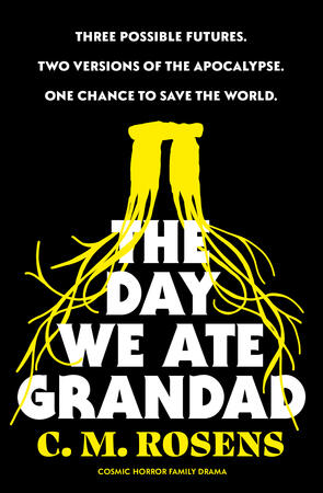 The Day We Ate Grandad by CM Rosens, a dysfunctional family novel for fans of Arthurian myth, Call of Cthulhu, and The Magnus Archives.