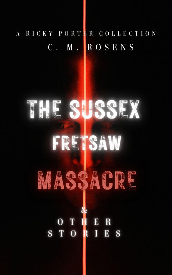 The Sussex Fretsaw Massacre and Other Stories: a Ricky Porter Collection eBook cover. Black with red neon line down the middle and a man's face appearing behind the text.