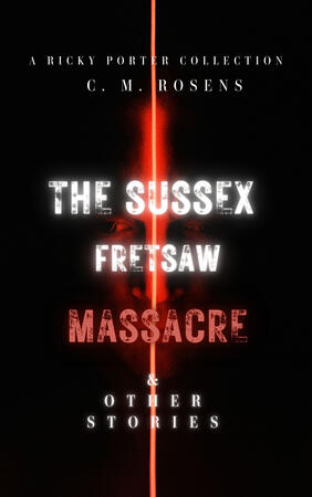 The Sussex Fretsaw Massacre and Other Stories: a Ricky Porter Collection eBook cover. Black with red neon line down the middle and a man's face appearing behind the text.